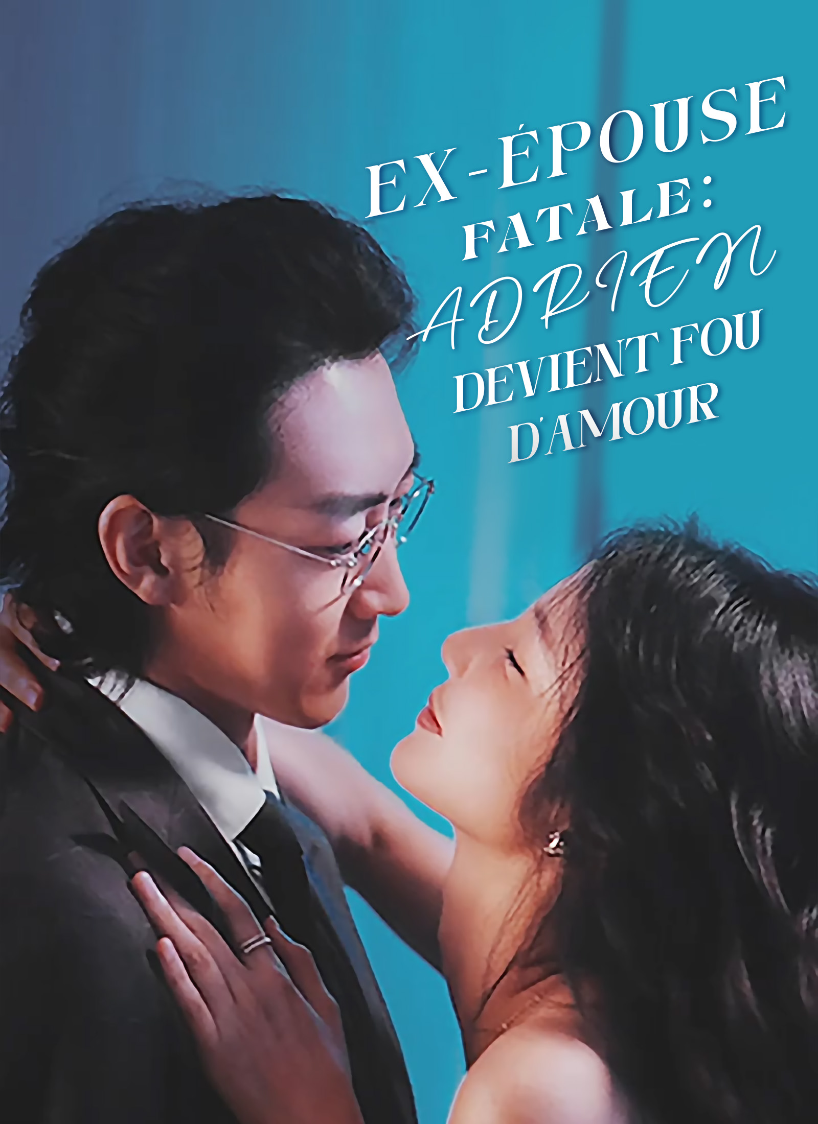 Ex-Épouse Fatale : Adrien devient fou d’amour